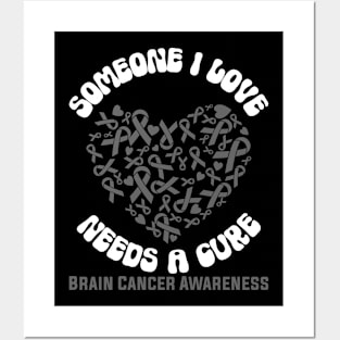 Brain Cancer Awareness Someone I Love Needs a Cure Posters and Art